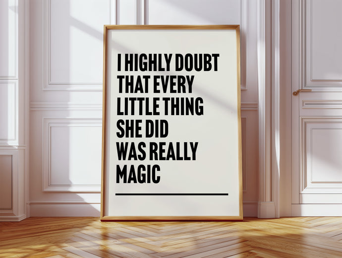 Every Little Thing She Does is Magic Print