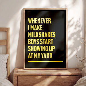 My Milkshakes Bring All The Boys Print