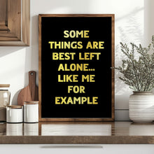 Load image into Gallery viewer, Some Things Are Best Left Alone Print