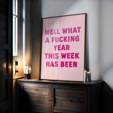 Load image into Gallery viewer, Well What A Fucking Year This Week Has Been